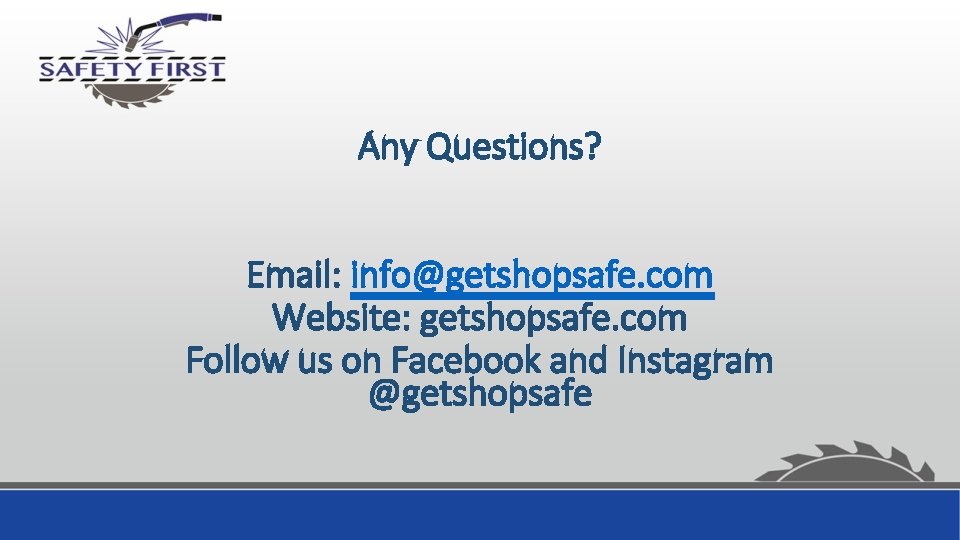 Any Questions? Email: info@getshopsafe. com Website: getshopsafe. com Follow us on Facebook and Instagram