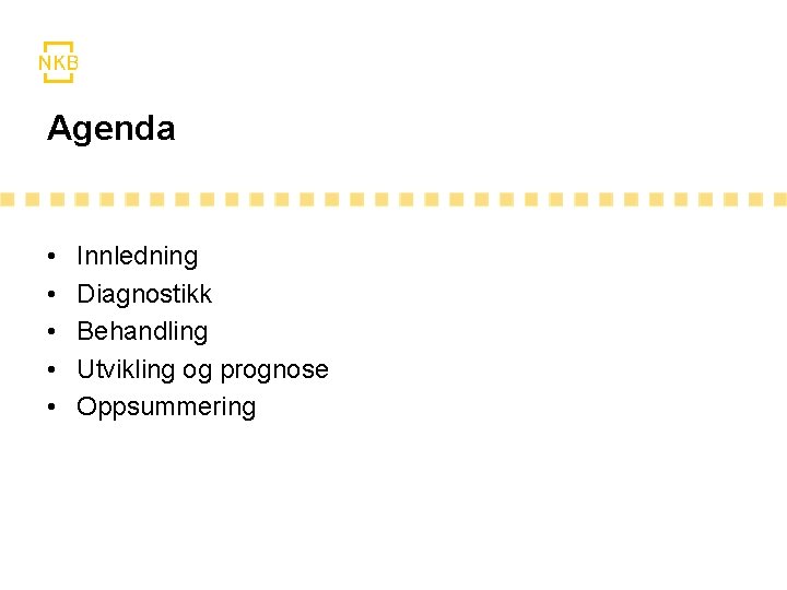 Agenda • • • Innledning Diagnostikk Behandling Utvikling og prognose Oppsummering 