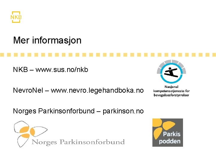 Mer informasjon NKB – www. sus. no/nkb Nevro. Nel – www. nevro. legehandboka. no
