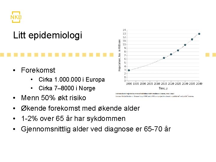 Litt epidemiologi • Forekomst • Cirka 1. 000 i Europa • Cirka 7– 8000