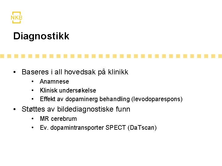 Diagnostikk • Baseres i all hovedsak på klinikk • Anamnese • Klinisk undersøkelse • Diagnostikk • Baseres i all hovedsak på klinikk • Anamnese • Klinisk undersøkelse •