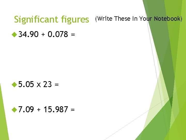 Significant figures 34. 90 + 0. 078 = 5. 05 x 23 = 7.