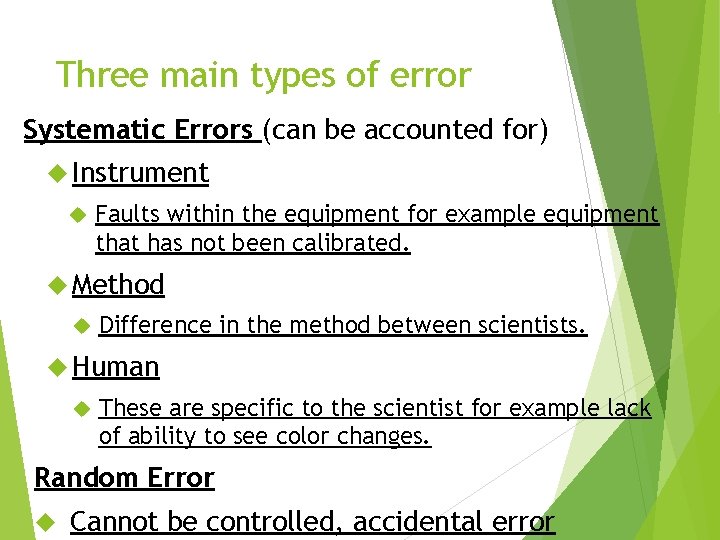 Three main types of error Systematic Errors (can be accounted for) Instrument Faults within