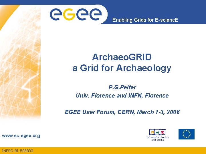 Enabling Grids for E-scienc. E Archaeo. GRID a Grid for Archaeology P. G. Pelfer