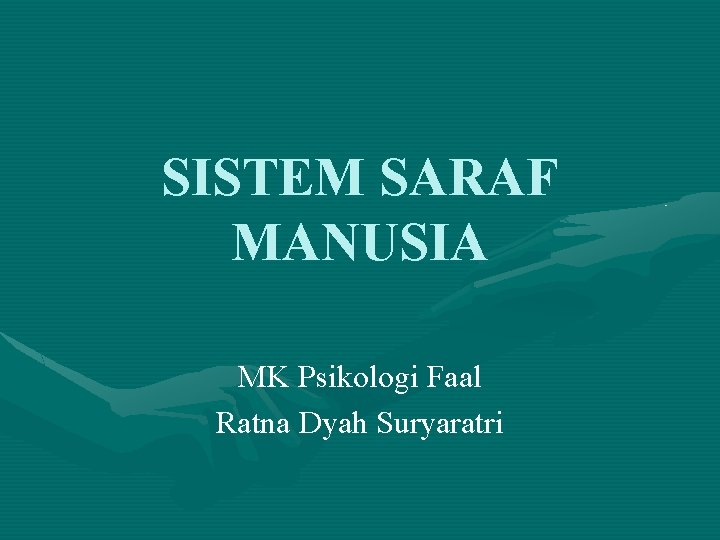SISTEM SARAF MANUSIA MK Psikologi Faal Ratna Dyah Suryaratri 