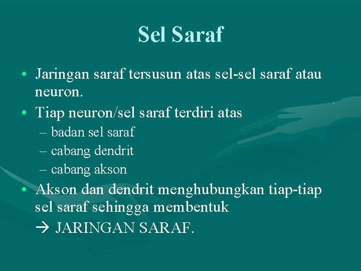 Sel Saraf • Jaringan saraf tersusun atas sel-sel saraf atau neuron. • Tiap neuron/sel