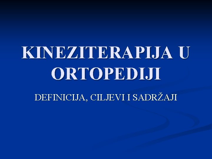 KINEZITERAPIJA U ORTOPEDIJI DEFINICIJA, CILJEVI I SADRŽAJI 