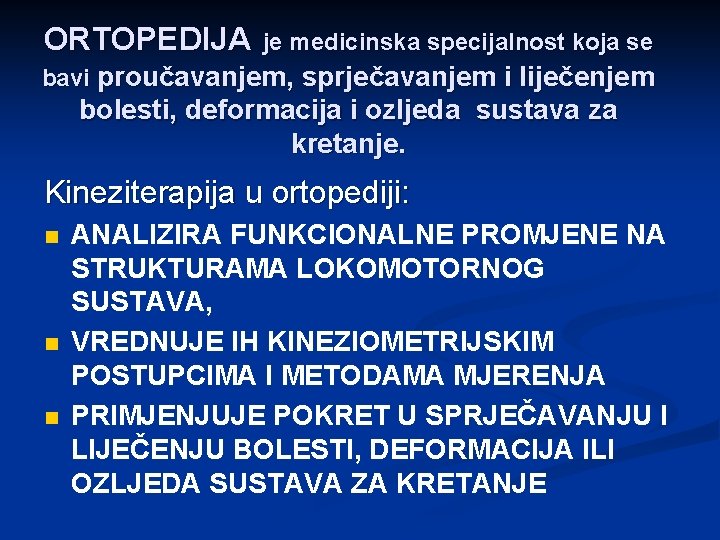 ORTOPEDIJA je medicinska specijalnost koja se bavi proučavanjem, sprječavanjem i liječenjem bolesti, deformacija i