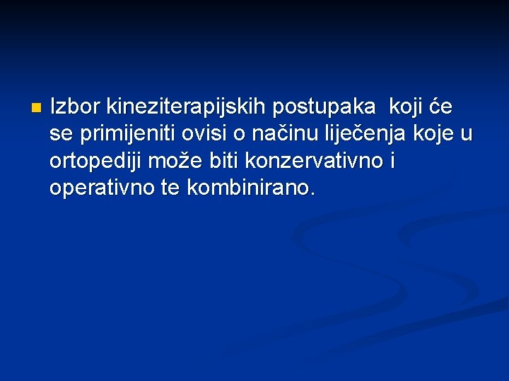 n Izbor kineziterapijskih postupaka koji će se primijeniti ovisi o načinu liječenja koje u