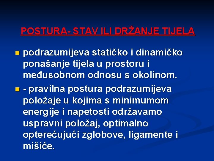 POSTURA- STAV ILI DRŽANJE TIJELA podrazumijeva statičko i dinamičko ponašanje tijela u prostoru i