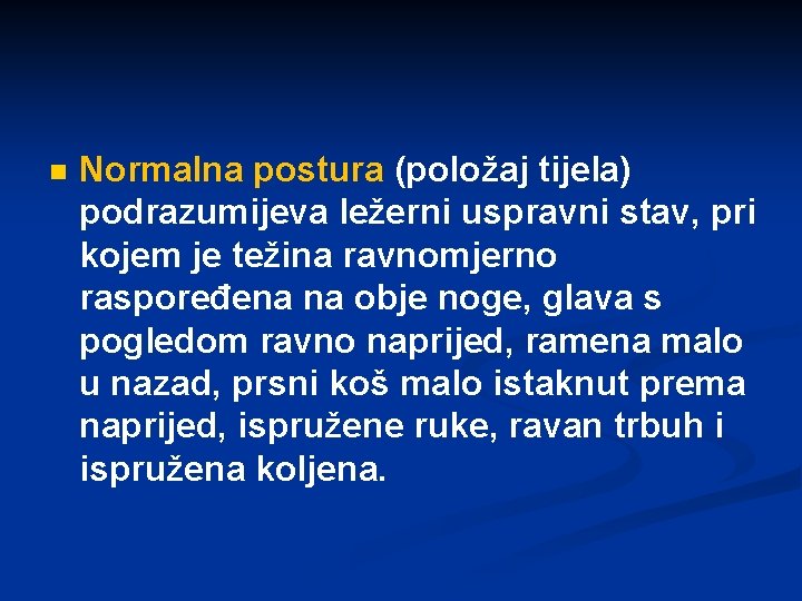 n Normalna postura (položaj tijela) podrazumijeva ležerni uspravni stav, pri kojem je težina ravnomjerno n Normalna postura (položaj tijela) podrazumijeva ležerni uspravni stav, pri kojem je težina ravnomjerno