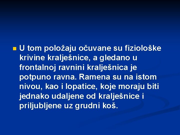 n U tom položaju očuvane su fiziološke krivine kralješnice, a gledano u frontalnoj ravnini n U tom položaju očuvane su fiziološke krivine kralješnice, a gledano u frontalnoj ravnini