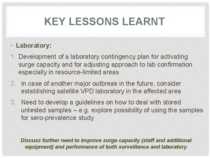 KEY LESSONS LEARNT • Laboratory: 1. Development of a laboratory contingency plan for activating