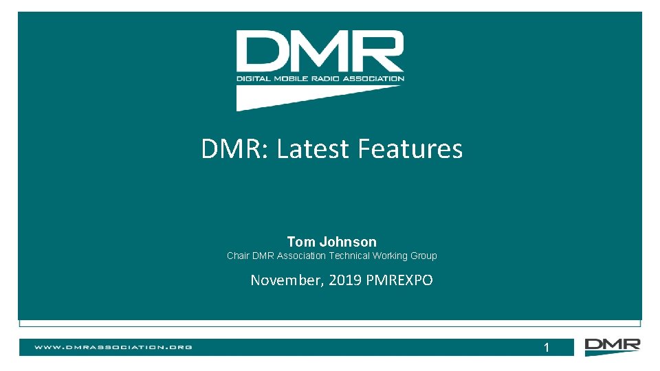 DMR: Latest Features Tom Johnson Chair DMR Association Technical Working Group November, 2019 PMREXPO