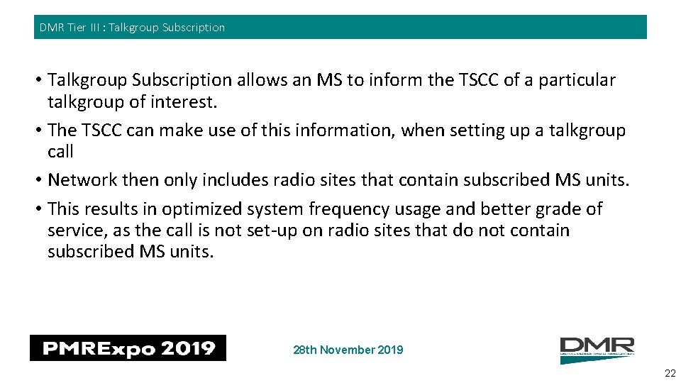 DMR Tier III : Talkgroup Subscription • Talkgroup Subscription allows an MS to inform