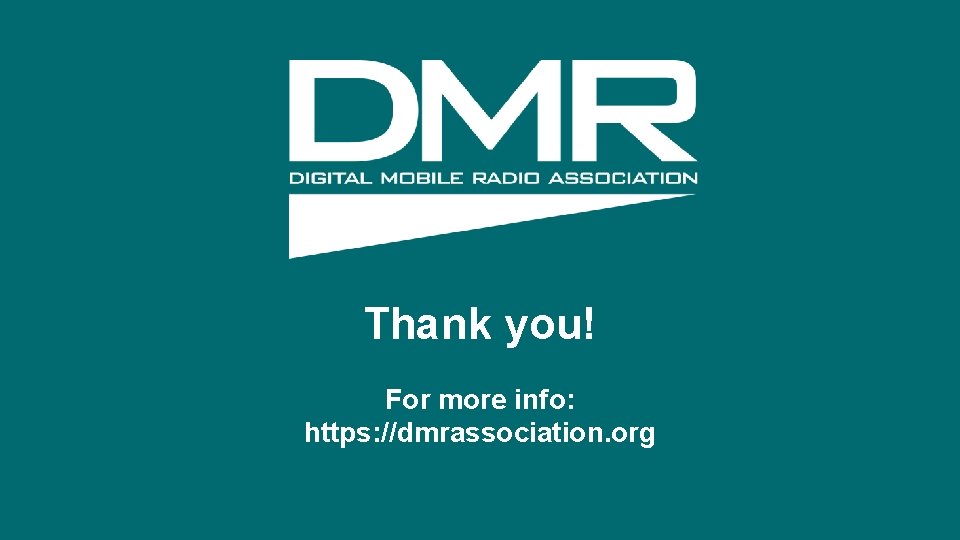 Thank you! For more info: https: //dmrassociation. org 29 