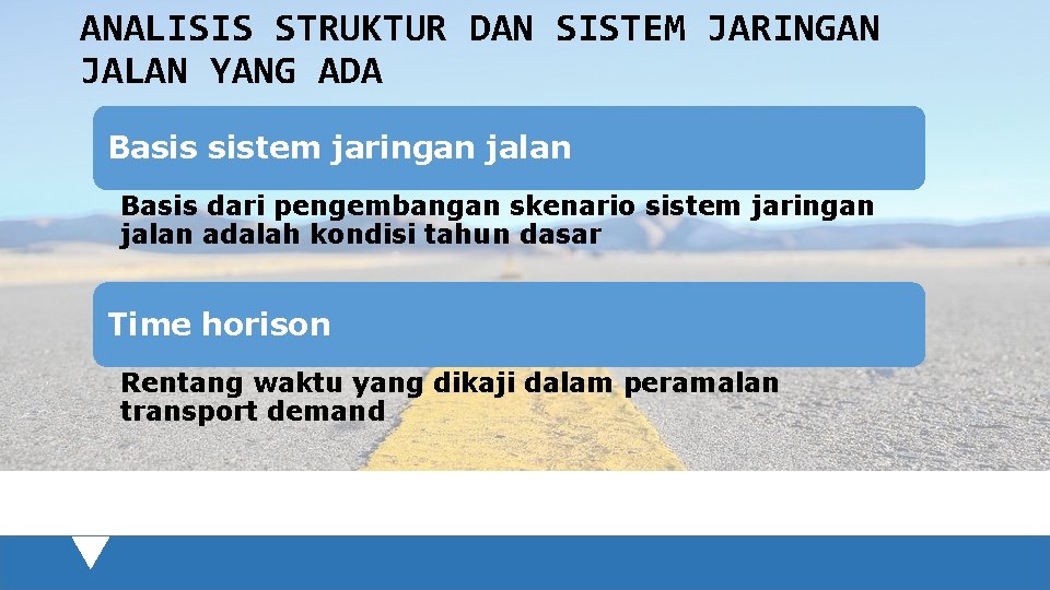 ANALISIS STRUKTUR DAN SISTEM JARINGAN JALAN YANG ADA Basis sistem jaringan jalan Basis dari