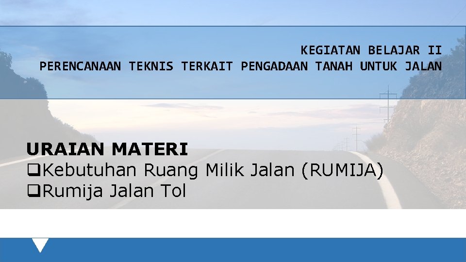 KEGIATAN BELAJAR II PERENCANAAN TEKNIS TERKAIT PENGADAAN TANAH UNTUK JALAN URAIAN MATERI q. Kebutuhan