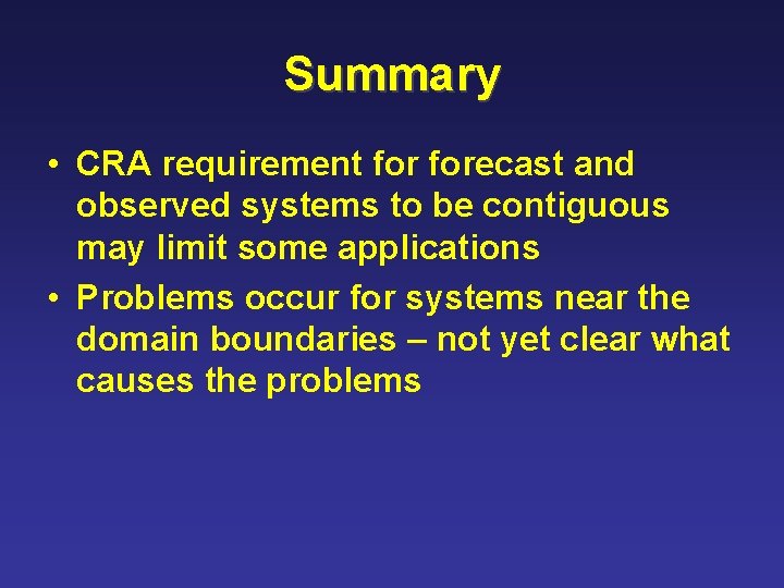 Summary • CRA requirement forecast and observed systems to be contiguous may limit some