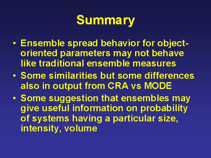 Summary • Ensemble spread behavior for objectoriented parameters may not behave like traditional ensemble