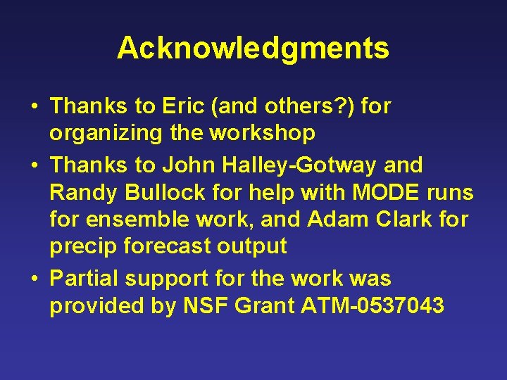 Acknowledgments • Thanks to Eric (and others? ) for organizing the workshop • Thanks