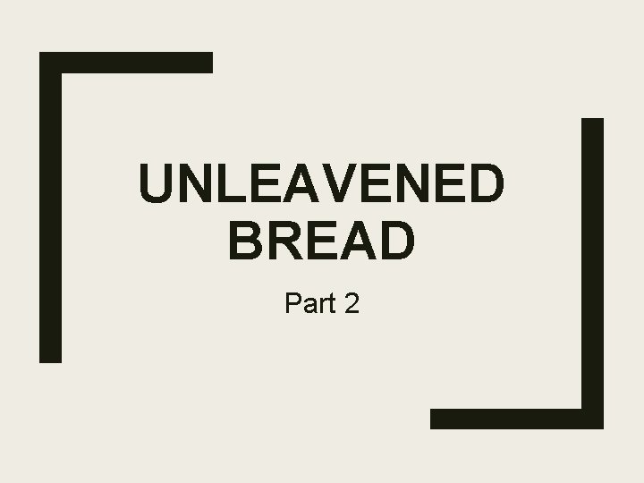 UNLEAVENED BREAD Part 2 