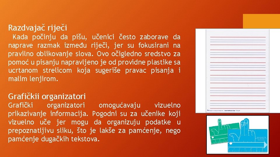 Razdvajač riječi Kada počinju da pišu, učenici često zaborave da naprave razmak između riječi,