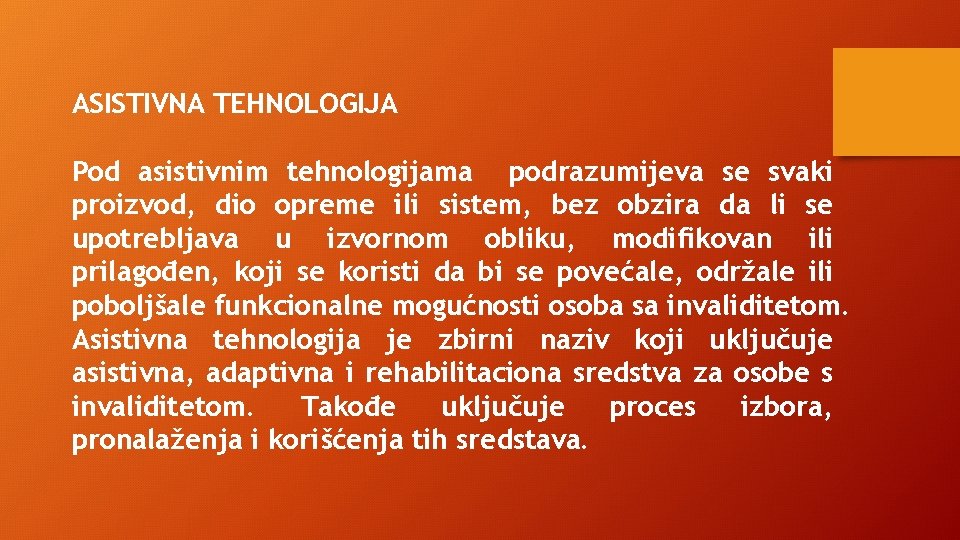 ASISTIVNA TEHNOLOGIJA Pod asistivnim tehnologijama podrazumijeva se svaki proizvod, dio opreme ili sistem, bez