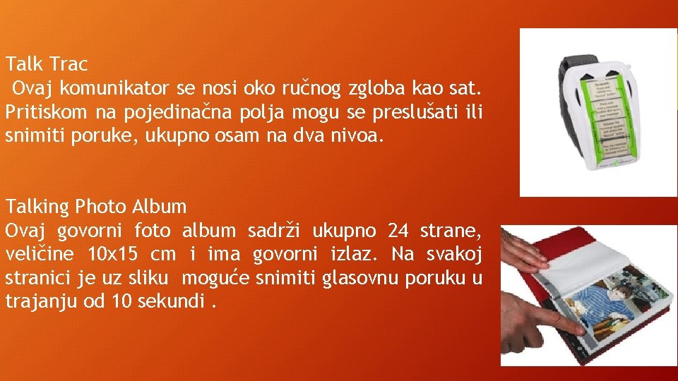 Talk Trac Ovaj komunikator se nosi oko ručnog zgloba kao sat. Pritiskom na pojedinačna