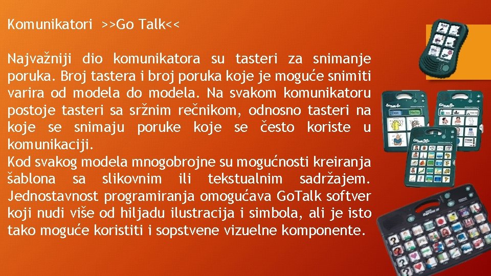 Komunikatori >>Go Talk<< Najvažniji dio komunikatora su tasteri za snimanje poruka. Broj tastera i