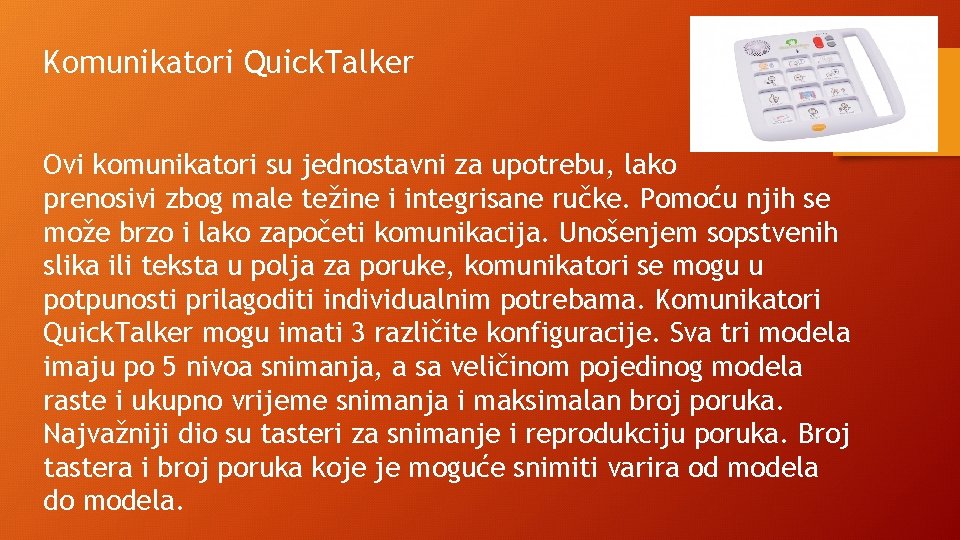 Komunikatori Quick. Talker Ovi komunikatori su jednostavni za upotrebu, lako prenosivi zbog male težine