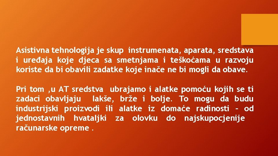 Asistivna tehnologija je skup instrumenata, aparata, sredstava i uređaja koje djeca sa smetnjama i