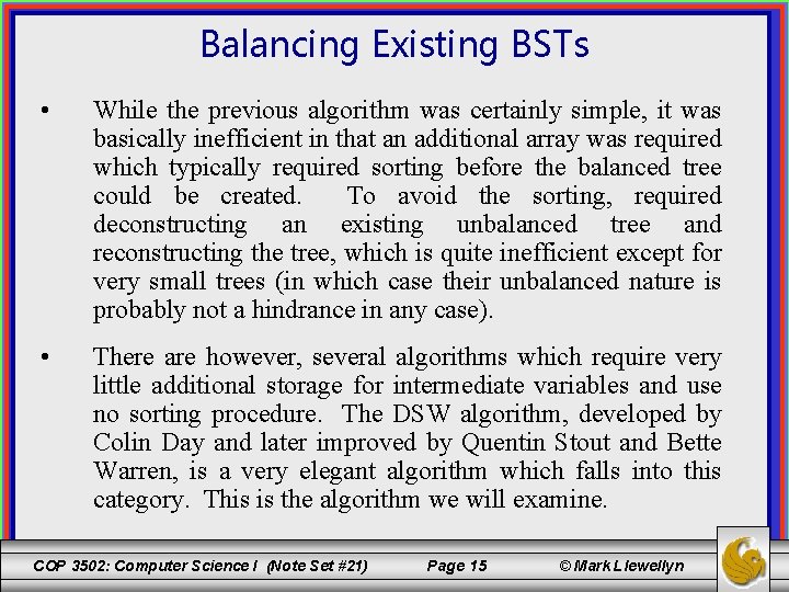 Balancing Existing BSTs • While the previous algorithm was certainly simple, it was basically