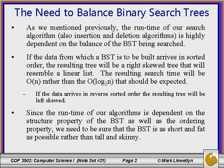 The Need to Balance Binary Search Trees • As we mentioned previously, the run-time