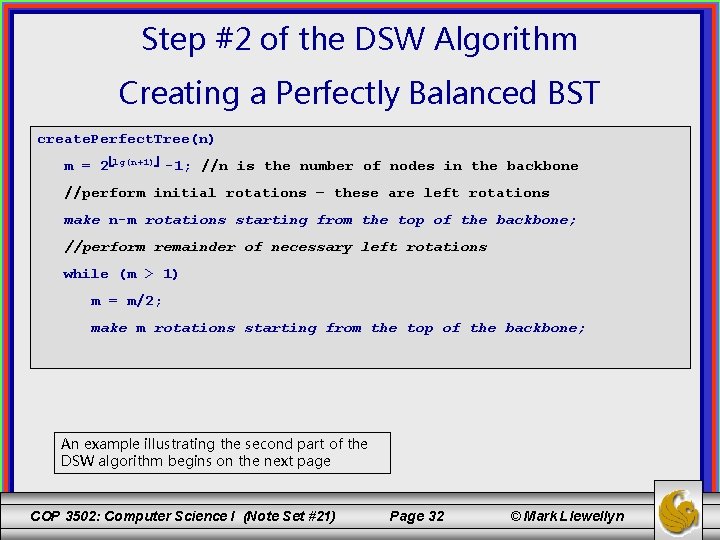 Step #2 of the DSW Algorithm Creating a Perfectly Balanced BST create. Perfect. Tree(n)