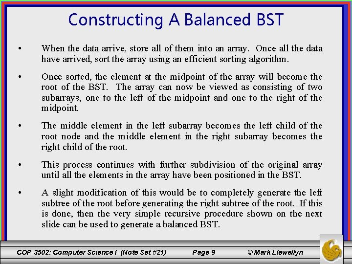 Constructing A Balanced BST • When the data arrive, store all of them into