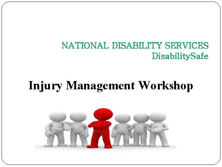 NATIONAL DISABILITY SERVICES Disability. Safe Injury Management Workshop 