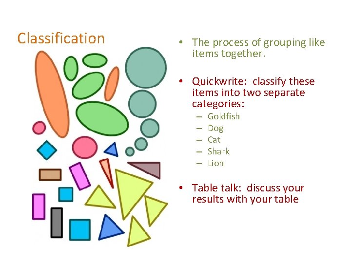 Classification • The process of grouping like items together. • Quickwrite: classify these items