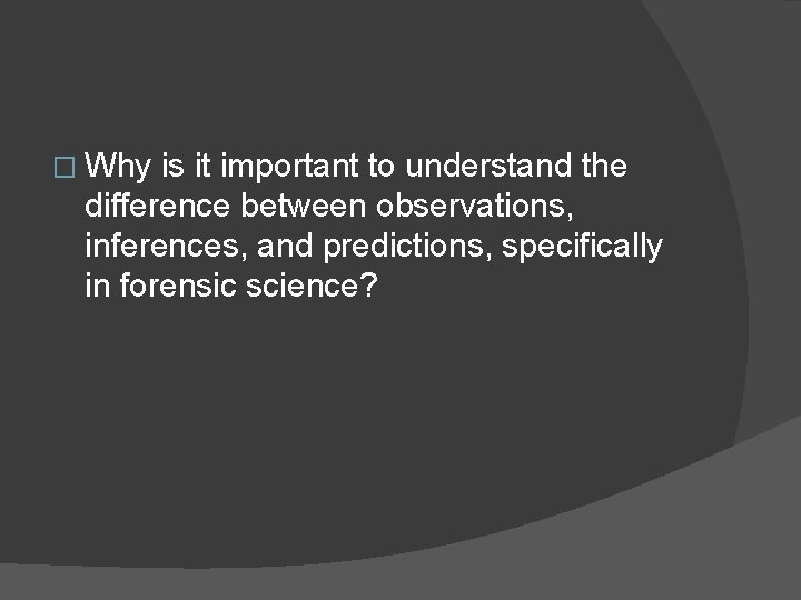 � Why is it important to understand the difference between observations, inferences, and predictions, � Why is it important to understand the difference between observations, inferences, and predictions,