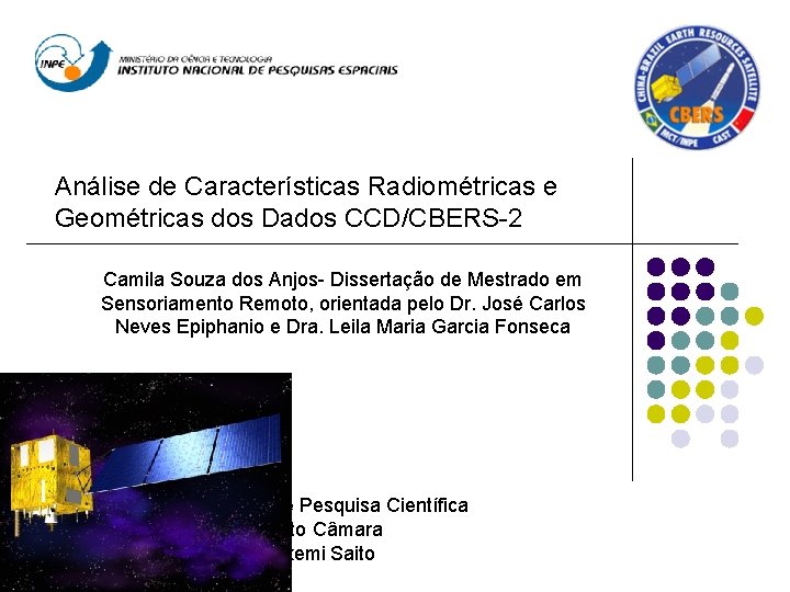 Análise de Características Radiométricas e Geométricas dos Dados CCD/CBERS-2 Camila Souza dos Anjos- Dissertação