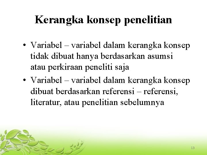 Kerangka konsep penelitian • Variabel – variabel dalam kerangka konsep tidak dibuat hanya berdasarkan