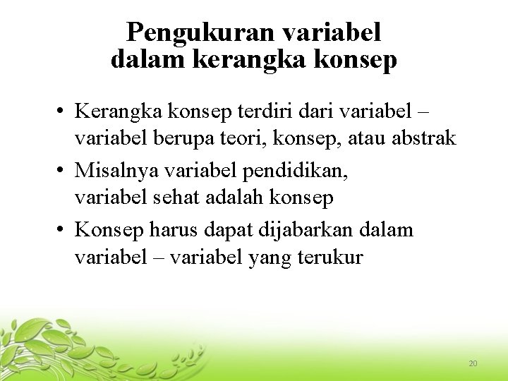 Pengukuran variabel dalam kerangka konsep • Kerangka konsep terdiri dari variabel – variabel berupa