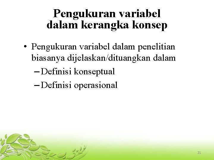 Pengukuran variabel dalam kerangka konsep • Pengukuran variabel dalam penelitian biasanya dijelaskan/dituangkan dalam –