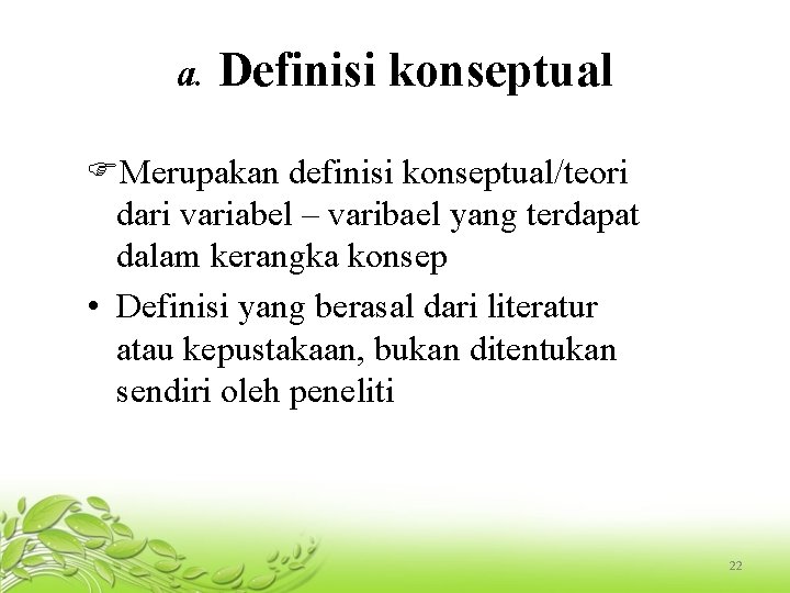 a. Definisi konseptual Merupakan definisi konseptual/teori dari variabel – varibael yang terdapat dalam kerangka