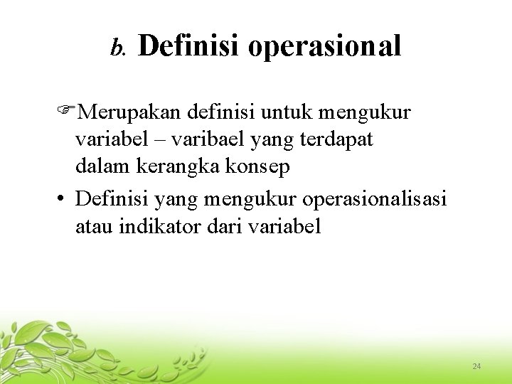 b. Definisi operasional Merupakan definisi untuk mengukur variabel – varibael yang terdapat dalam kerangka