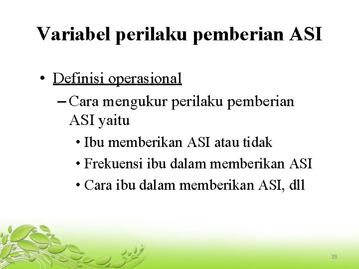 Variabel perilaku pemberian ASI • Definisi operasional – Cara mengukur perilaku pemberian ASI yaitu