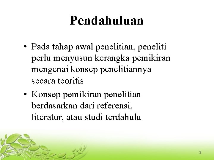 Pendahuluan • Pada tahap awal penelitian, peneliti perlu menyusun kerangka pemikiran mengenai konsep penelitiannya