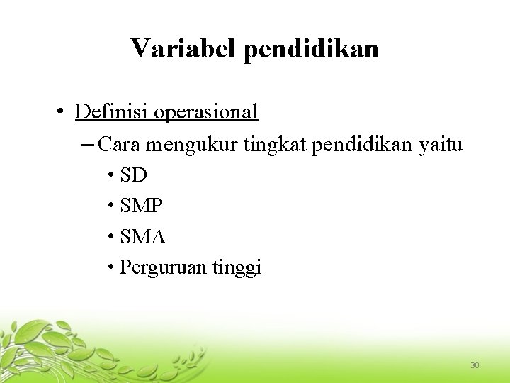 Variabel pendidikan • Definisi operasional – Cara mengukur tingkat pendidikan yaitu • SD •