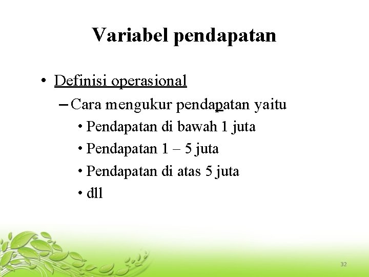 Variabel pendapatan • Definisi operasional – Cara mengukur pendapatan yaitu • Pendapatan di bawah