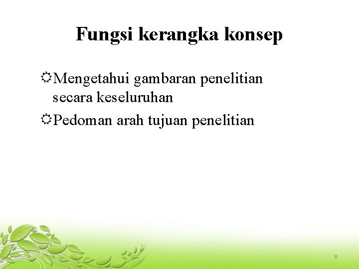 Fungsi kerangka konsep Mengetahui gambaran penelitian secara keseluruhan Pedoman arah tujuan penelitian 8 